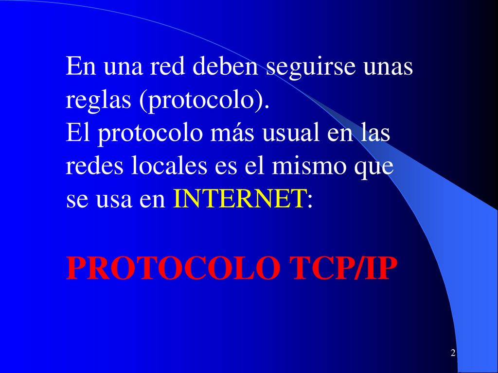 PROTOCOLO TCP/IP En una red deben seguirse unas reglas (protocolo).