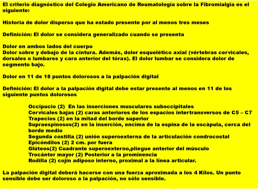 El criterio diagnóstico del Colegio Americano de Reumatología sobre la Fibromialgia es el siguiente: