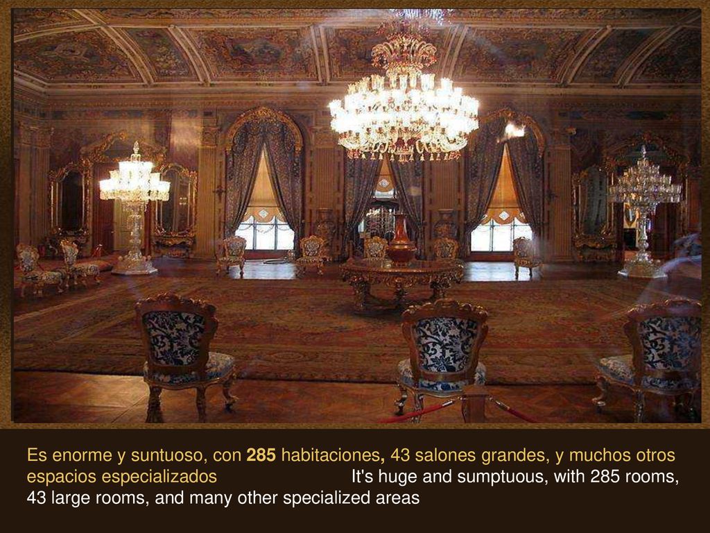 Es enorme y suntuoso, con 285 habitaciones, 43 salones grandes, y muchos otros espacios especializados It s huge and sumptuous, with 285 rooms, 43 large rooms, and many other specialized areas