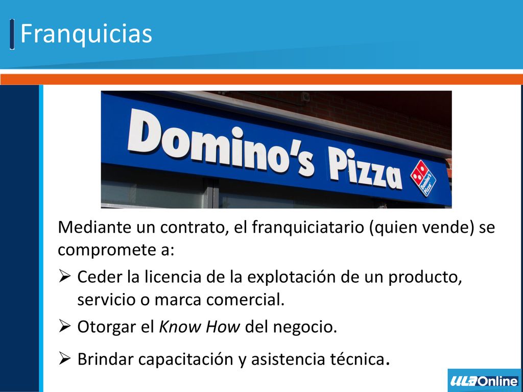 Franquicias Mediante un contrato, el franquiciatario (quien vende) se compromete a:
