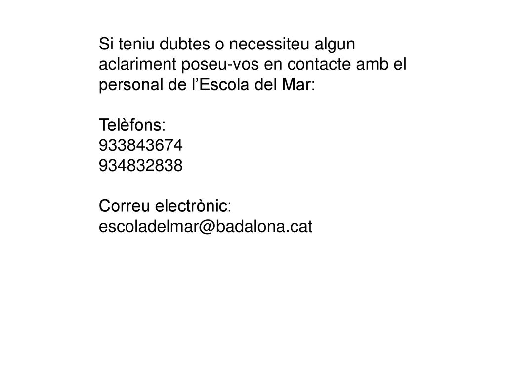 Si teniu dubtes o necessiteu algun aclariment poseu-vos en contacte amb el personal de l’Escola del Mar: