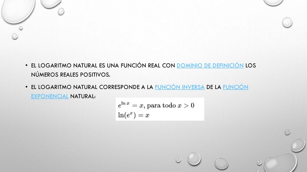 El logaritmo natural es una función real con dominio de definición los números reales positivos.