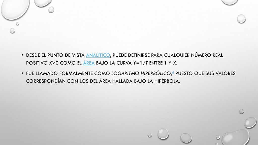 Desde el punto de vista analítico, puede definirse para cualquier número real positivo x>0 como el área bajo la curva y=1/t entre 1 y x.