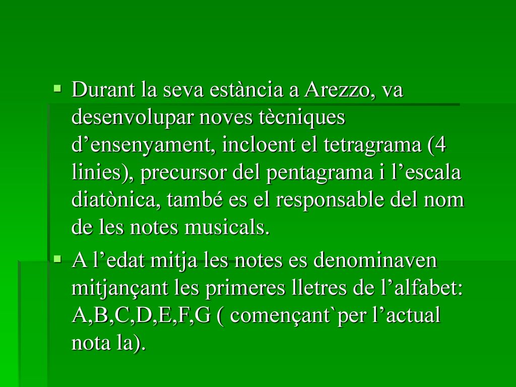 Durant la seva estància a Arezzo, va desenvolupar noves tècniques d’ensenyament, incloent el tetragrama (4 linies), precursor del pentagrama i l’escala diatònica, també es el responsable del nom de les notes musicals.