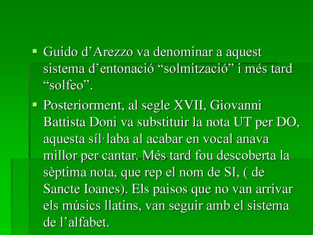 Guido d’Arezzo va denominar a aquest sistema d’entonació solmització i més tard solfeo .