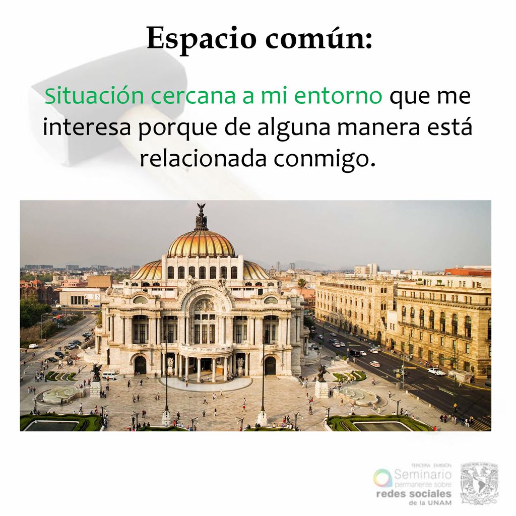 Espacio común: Situación cercana a mi entorno que me interesa porque de alguna manera está relacionada conmigo.