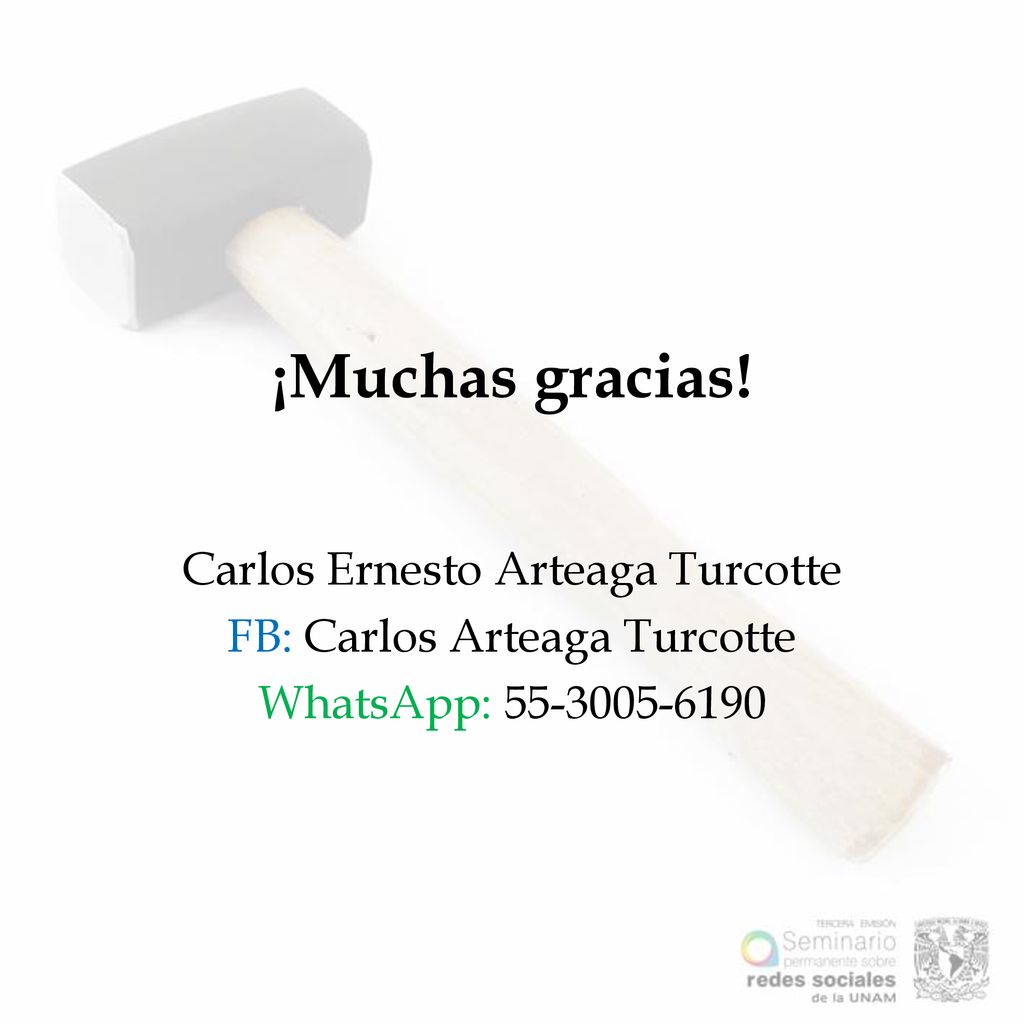 ¡Muchas gracias! Carlos Ernesto Arteaga Turcotte FB: Carlos Arteaga Turcotte WhatsApp: