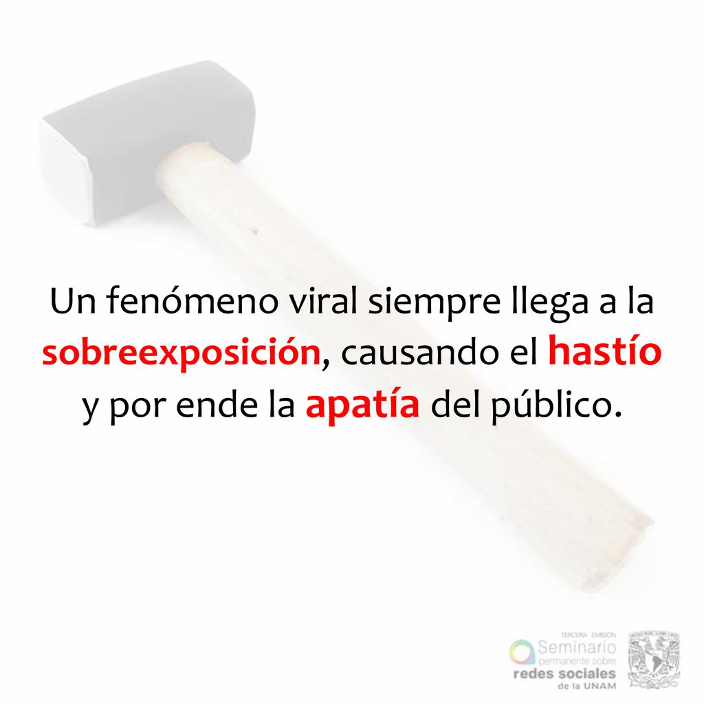 Un fenómeno viral siempre llega a la sobreexposición, causando el hastío y por ende la apatía del público.