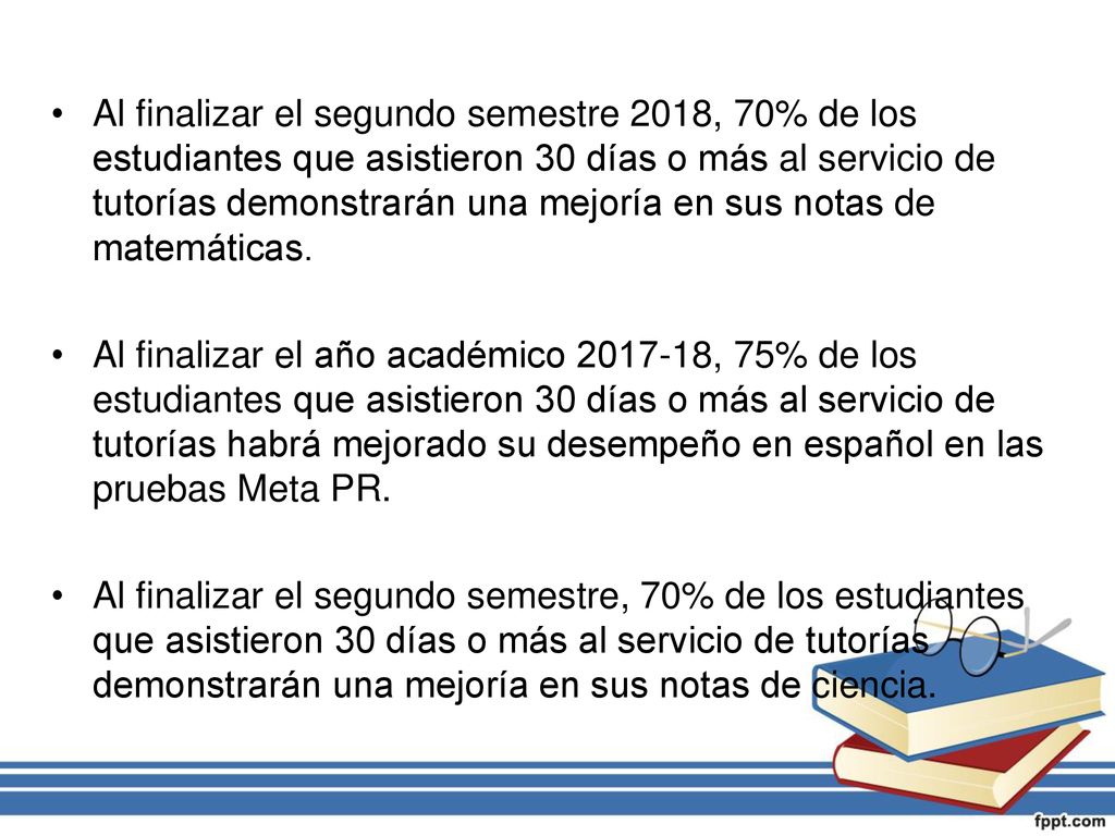 Al finalizar el segundo semestre 2018, 70% de los estudiantes que asistieron 30 días o más al servicio de tutorías demonstrarán una mejoría en sus notas de matemáticas.