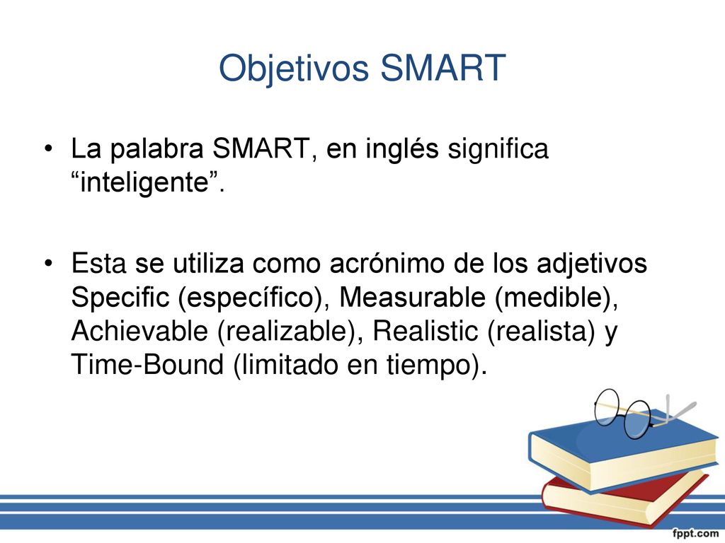 Objetivos SMART La palabra SMART, en inglés significa inteligente .