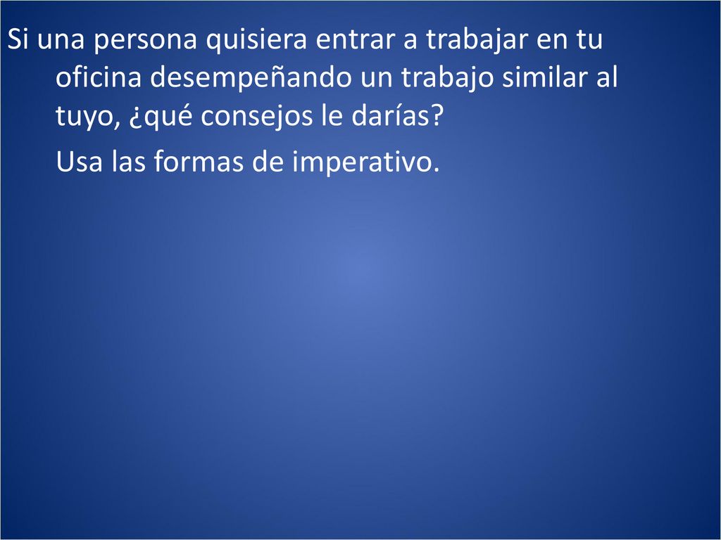 Si una persona quisiera entrar a trabajar en tu oficina desempeñando un trabajo similar al tuyo, ¿qué consejos le darías