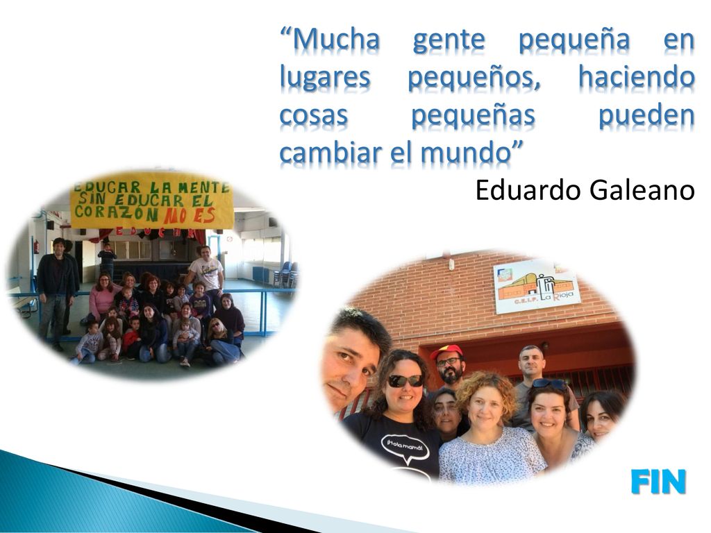 Mucha gente pequeña en lugares pequeños, haciendo cosas pequeñas pueden cambiar el mundo