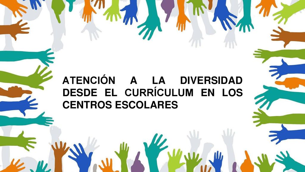 ATENCIÓN A LA DIVERSIDAD DESDE EL CURRÍCULUM EN LOS CENTROS ESCOLARES
