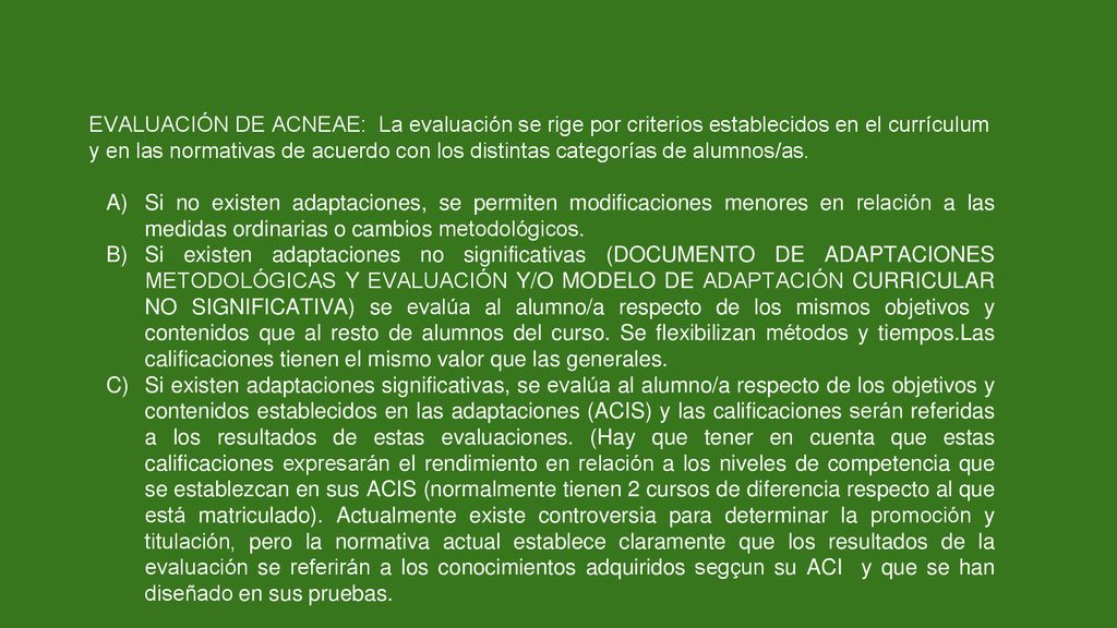 EVALUACIÓN DE ACNEAE: La evaluación se rige por criterios establecidos en el currículum y en las normativas de acuerdo con los distintas categorías de alumnos/as.