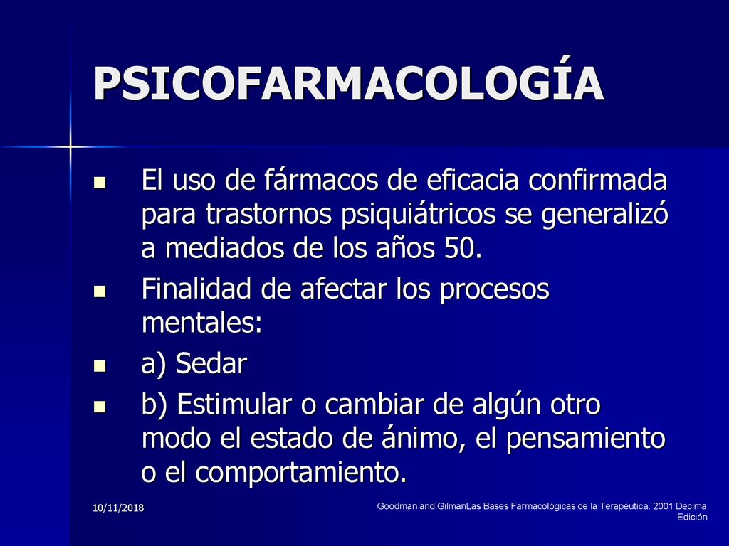 PSICOFARMACOLOGÍA El uso de fármacos de eficacia confirmada para trastornos psiquiátricos se generalizó a mediados de los años 50.