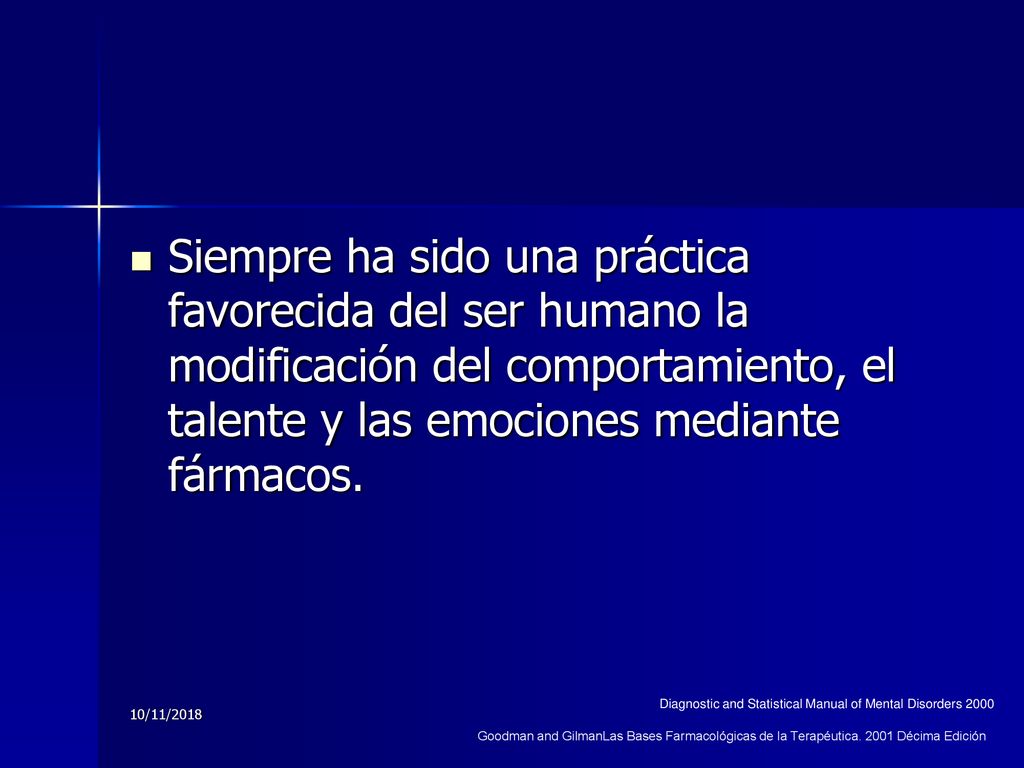 Siempre ha sido una práctica favorecida del ser humano la modificación del comportamiento, el talente y las emociones mediante fármacos.