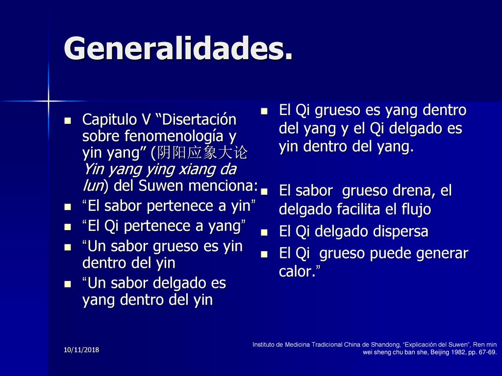 Generalidades. El Qi grueso es yang dentro del yang y el Qi delgado es yin dentro del yang. El sabor grueso drena, el delgado facilita el flujo.