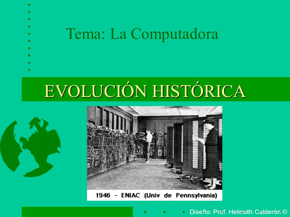 EVOLUCIÓN HISTÓRICA Tema: La Computadora
