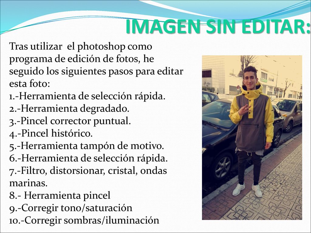 IMAGEN SIN EDITAR: Tras utilizar el photoshop como programa de edición de fotos, he seguido los siguientes pasos para editar esta foto: