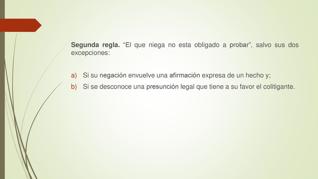 Segunda regla. El que niega no esta obligado a probar , salvo sus dos excepciones: