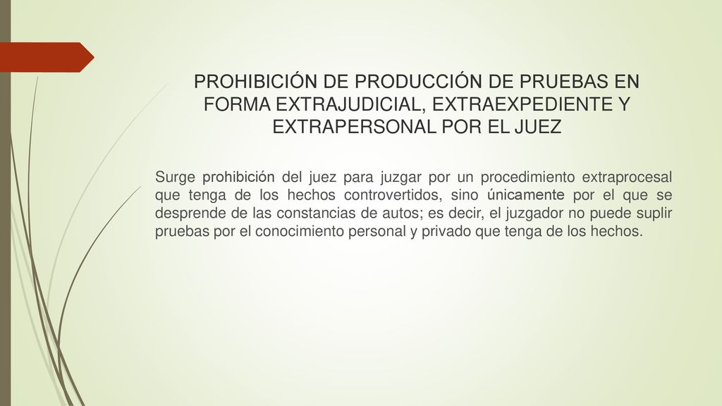 PROHIBICIÓN DE PRODUCCIÓN DE PRUEBAS EN FORMA EXTRAJUDICIAL, EXTRAEXPEDIENTE Y EXTRAPERSONAL POR EL JUEZ