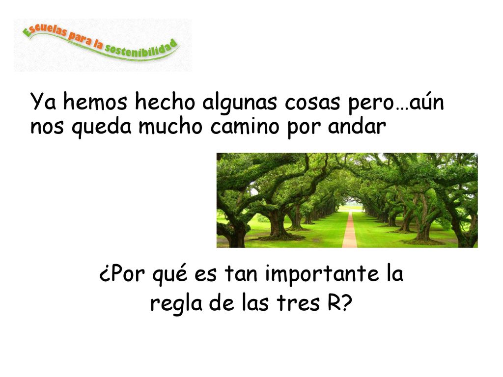 Ya hemos hecho algunas cosas pero…aún nos queda mucho camino por andar ¿Por qué es tan importante la regla de las tres R