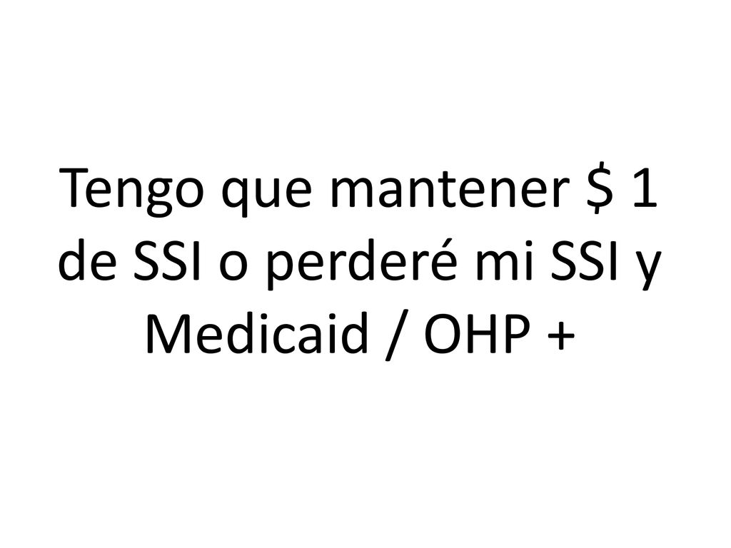 Tengo que mantener $ 1 de SSI o perderé mi SSI y Medicaid / OHP +