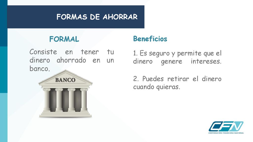 Consiste en tener tu dinero ahorrado en un banco.