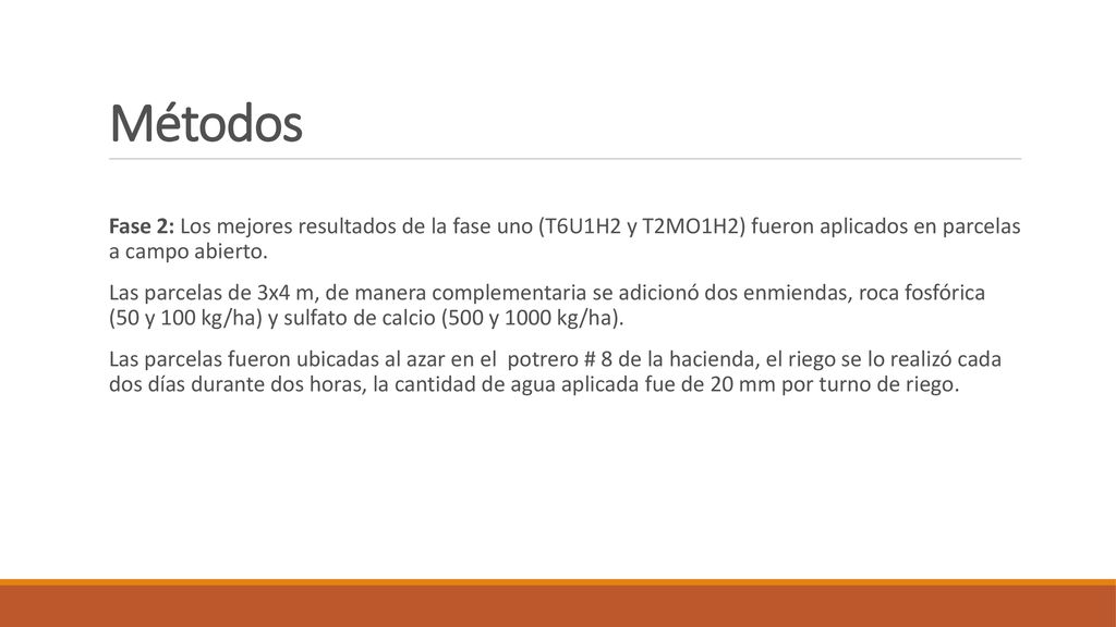 Métodos Fase 2: Los mejores resultados de la fase uno (T6U1H2 y T2MO1H2) fueron aplicados en parcelas a campo abierto.