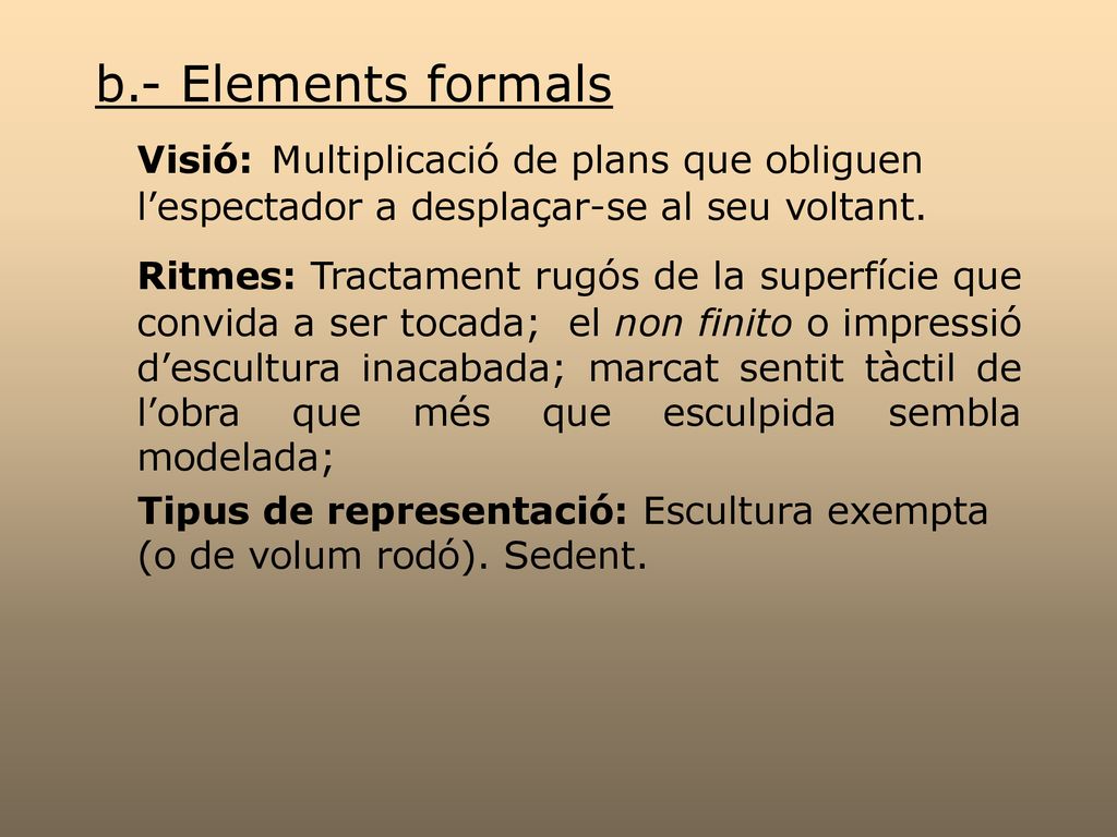 b.- Elements formals Visió: Multiplicació de plans que obliguen l’espectador a desplaçar-se al seu voltant.