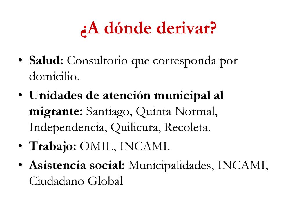 ¿A dónde derivar Salud: Consultorio que corresponda por domicilio.