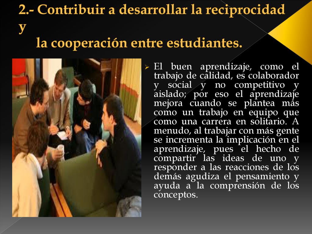 2.- Contribuir a desarrollar la reciprocidad y la cooperación entre estudiantes.
