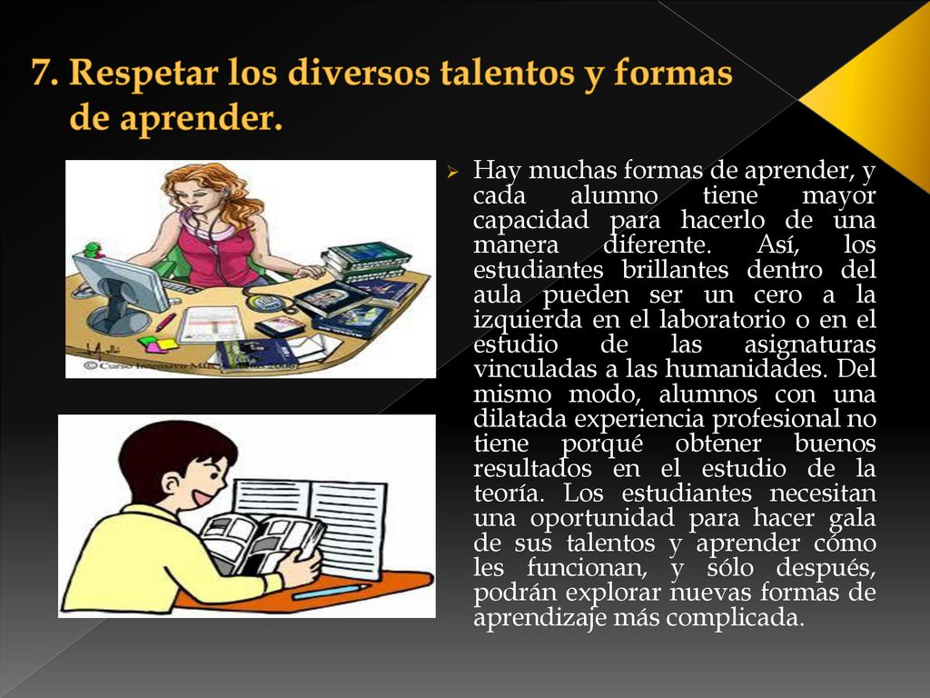 7. Respetar los diversos talentos y formas de aprender.