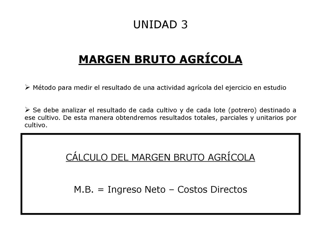 UNIDAD 3 MARGEN BRUTO AGRÍCOLA CÁLCULO DEL MARGEN BRUTO AGRÍCOLA