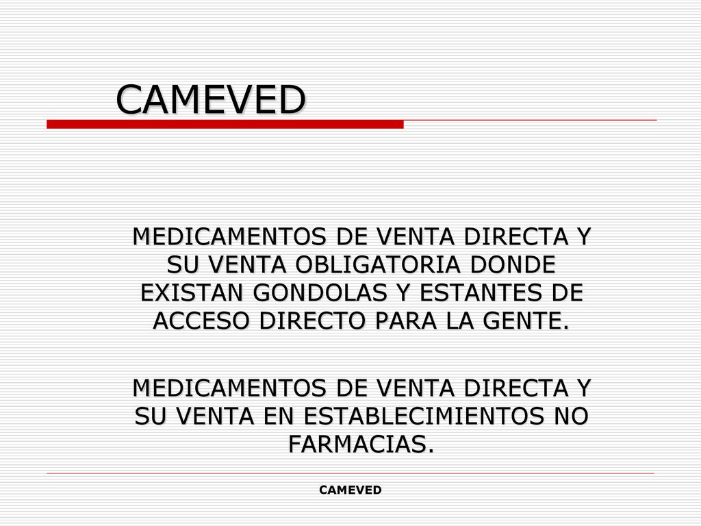 CAMEVED MEDICAMENTOS DE VENTA DIRECTA Y SU VENTA OBLIGATORIA DONDE EXISTAN GONDOLAS Y ESTANTES DE ACCESO DIRECTO PARA LA GENTE.