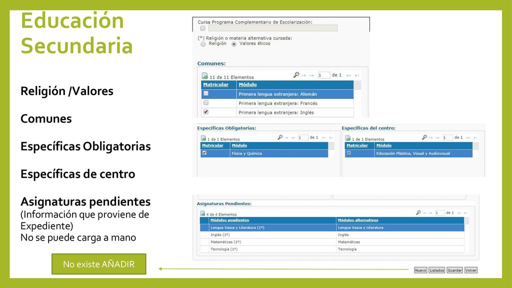 Educación Secundaria Religión /Valores Comunes Específicas Obligatorias Específicas de centro Asignaturas pendientes (Información que proviene de Expediente) No se puede carga a mano