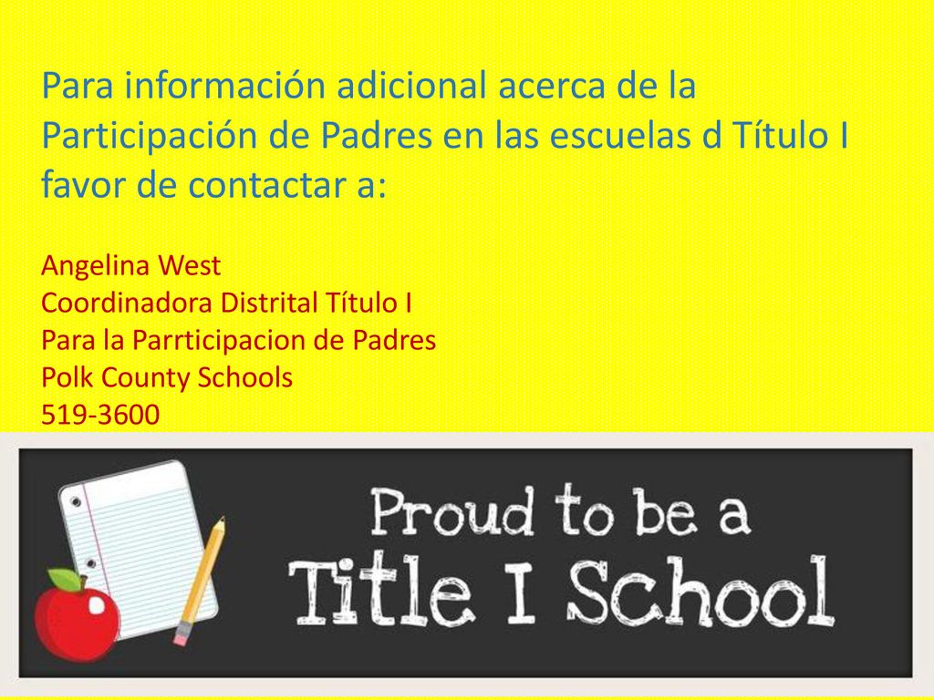 Para información adicional acerca de la Participación de Padres en las escuelas d Título I favor de contactar a: