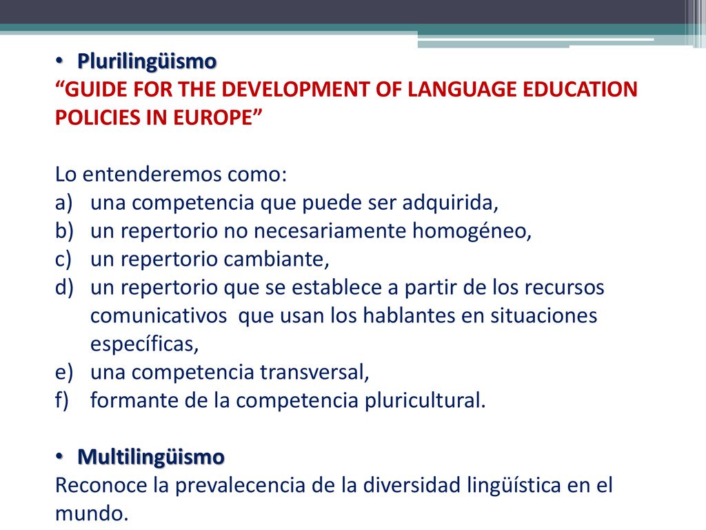 Plurilingüismo GUIDE FOR THE DEVELOPMENT OF LANGUAGE EDUCATION POLICIES IN EUROPE Lo entenderemos como: