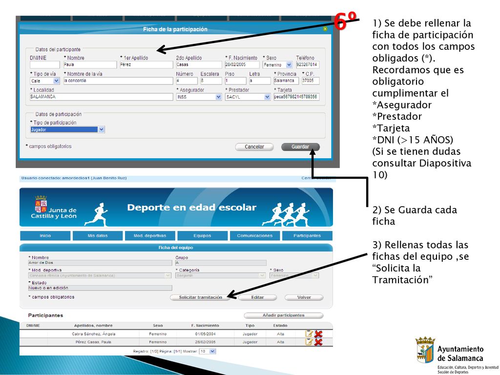 6º 1) Se debe rellenar la ficha de participación con todos los campos obligados (*). Recordamos que es obligatorio cumplimentar el.