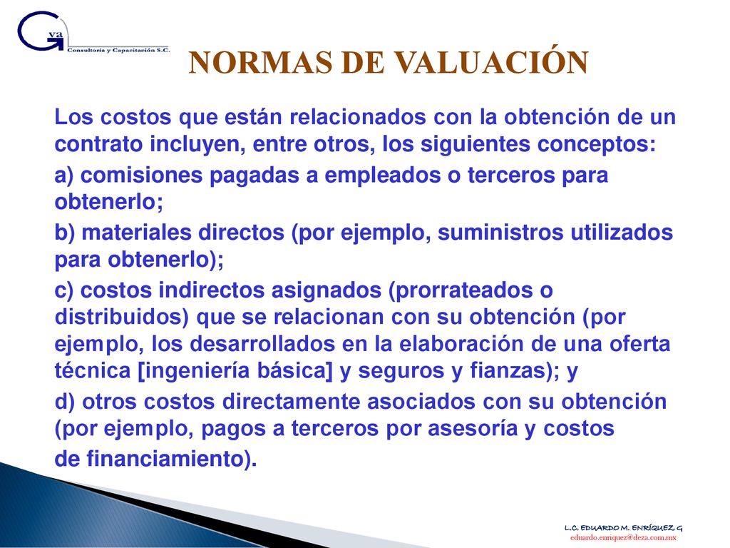 NORMAS DE VALUACIÓN Los costos que están relacionados con la obtención de un contrato incluyen, entre otros, los siguientes conceptos: