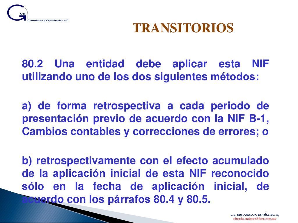 TRANSITORIOS 80.2 Una entidad debe aplicar esta NIF utilizando uno de los dos siguientes métodos: