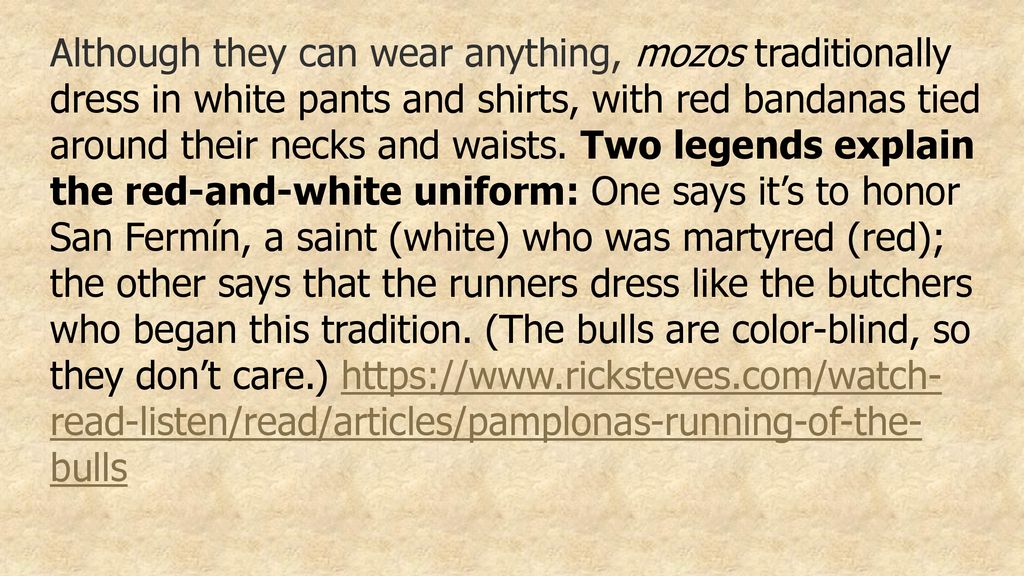 Although they can wear anything, mozos traditionally dress in white pants and shirts, with red bandanas tied around their necks and waists.