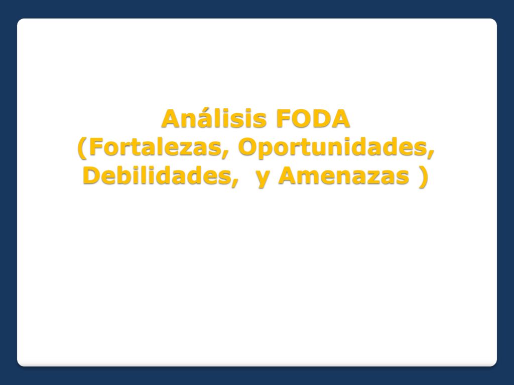 Análisis FODA (Fortalezas, Oportunidades, Debilidades, y Amenazas )