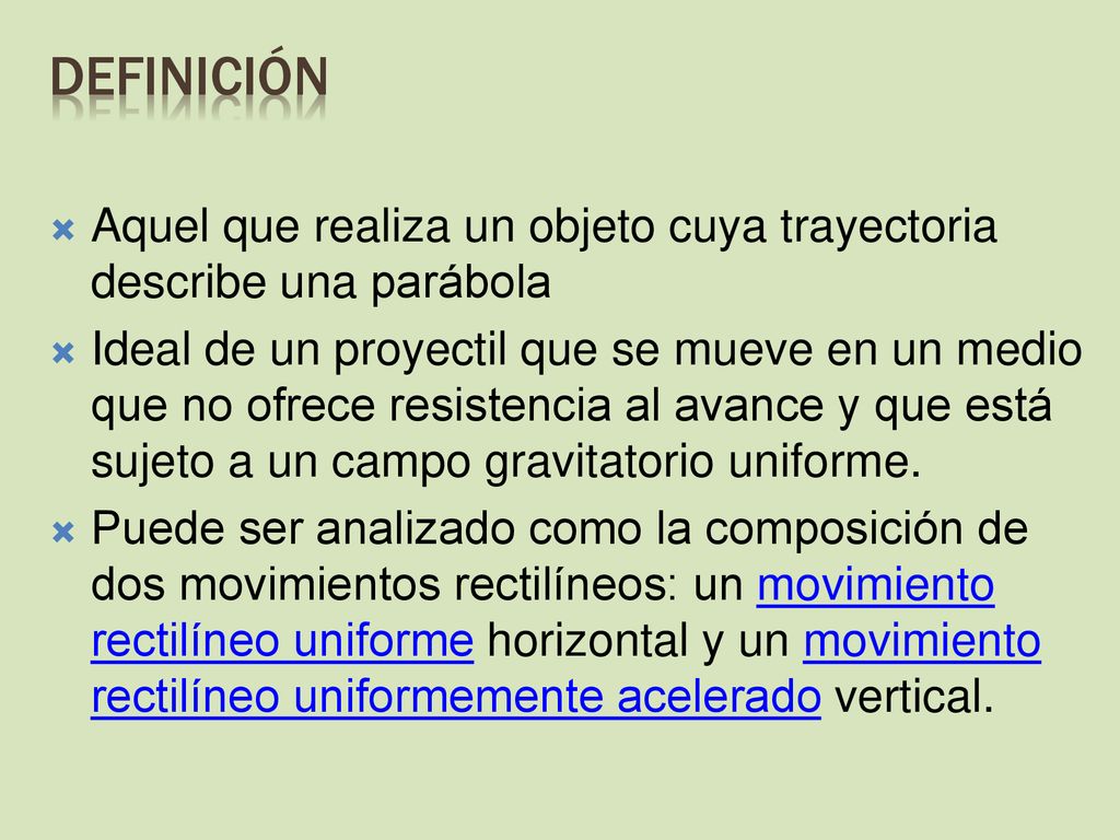 Definición Aquel que realiza un objeto cuya trayectoria describe una parábola.