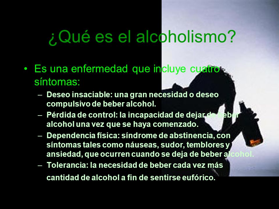 ¿Qué es el alcoholismo Es una enfermedad que incluye cuatro síntomas: