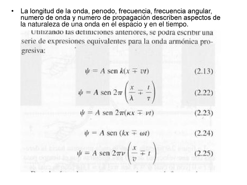 La longitud de la onda, perıodo, frecuencia, frecuencia angular, numero de onda y numero de propagación describen aspectos de la naturaleza de una onda en el espacio y en el tiempo.