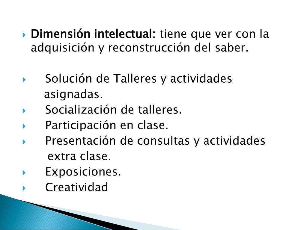 Dimensión intelectual: tiene que ver con la adquisición y reconstrucción del saber.