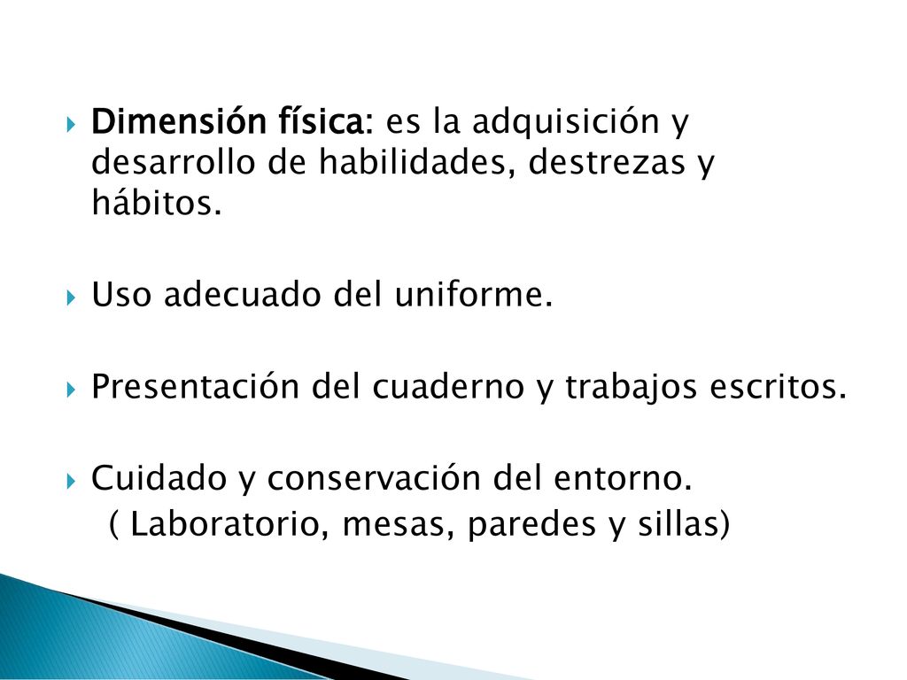 Dimensión física: es la adquisición y desarrollo de habilidades, destrezas y hábitos.