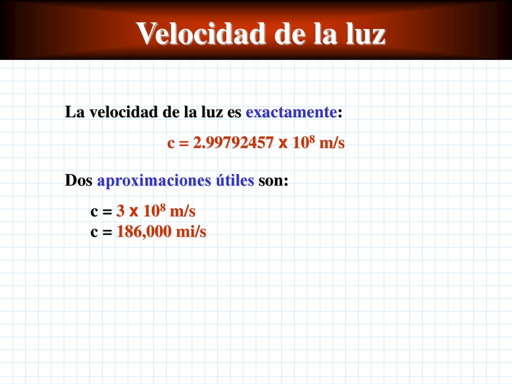 Velocidad de la luz La velocidad de la luz es exactamente: