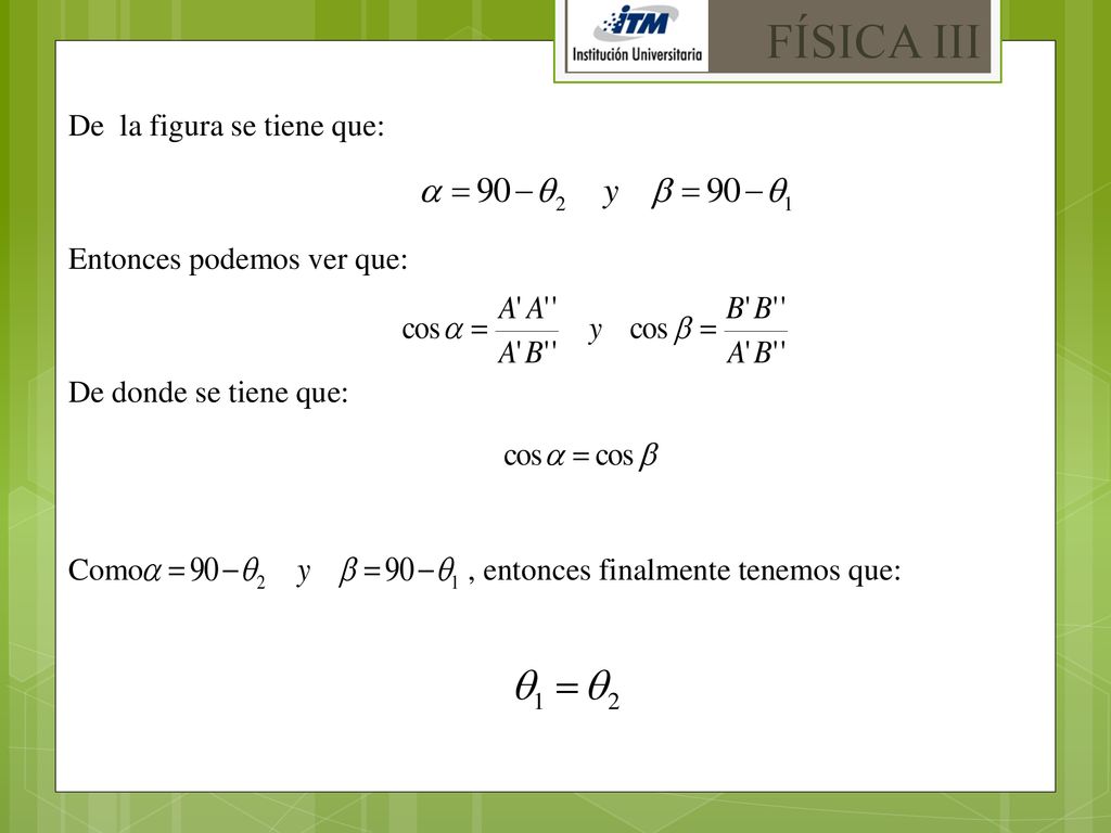FÍSICA III De la figura se tiene que: Entonces podemos ver que: De donde se tiene que: Como , entonces finalmente tenemos que: